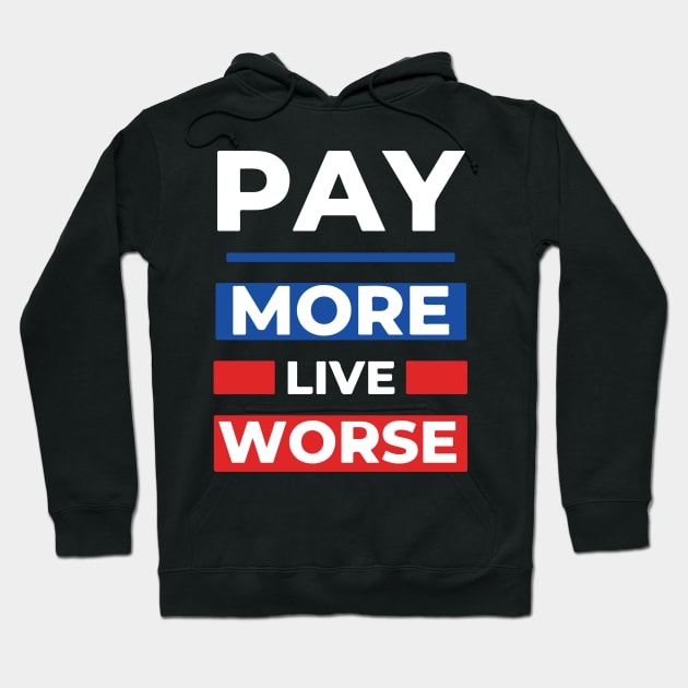 Pay More Live Worse Hoodie by Aratack Kinder